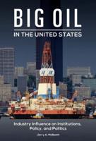 Big Oil in the United States: Industry Influence on Institutions, Policy, and Politics