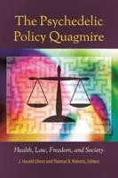 The Psychedelic Policy Quagmire: Health, Law, Freedom, and Society