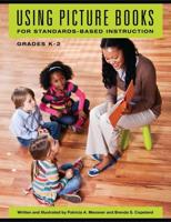 Using Picture Books for Standards-Based Instruction, Grades Kâ€"2