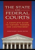 The State and Federal Courts: A Complete Guide to History, Powers, and Controversy