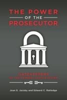 The Power of the Prosecutor: Gatekeepers of the Criminal Justice System