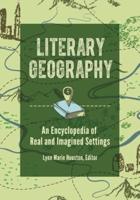 Literary Geography: An Encyclopedia of Real and Imagined Settings