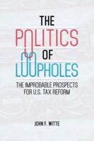 The Politics of Loopholes: The Improbable Prospects for U.S. Tax Reform