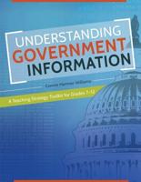 Understanding Government Information: A Teaching Strategy Toolkit for Grades 7â€"12