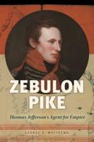 Zebulon Pike: Thomas Jefferson's Agent for Empire