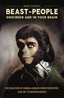 Beast-People Onscreen and in Your Brain: The Evolution of Animal-Humans from Prehistoric Cave Art to Modern Movies