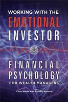 Working with the Emotional Investor: Financial Psychology for Wealth Managers