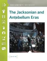 The Jacksonian and Antebellum Eras: Documents Decoded