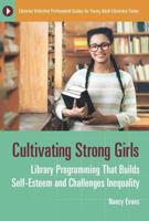 Cultivating Strong Girls: Library Programming That Builds Self-Esteem and Challenges Inequality