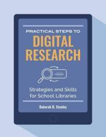 Practical Steps to Digital Research: Strategies and Skills For School Libraries