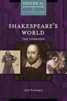 Shakespeare's World: The Comedies: A Historical Exploration of Literature