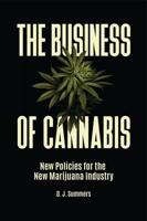 The Business of Cannabis: New Policies for the New Marijuana Industry