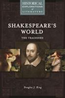 Shakespeare's World: The Tragedies: A Historical Exploration of Literature