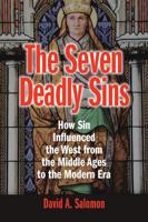 The Seven Deadly Sins: How Sin Influenced the West from the Middle Ages to the Modern Era