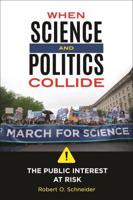 When Science and Politics Collide: The Public Interest at Risk