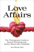 Love Affairs: The Therapeutic Guide to Sound Thinking and Smart Moves After Infidelity