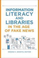 Information Literacy and Libraries in the Age of Fake News