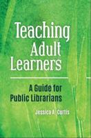 Teaching Adult Learners: A Guide for Public Librarians
