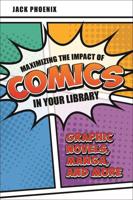 Maximizing the Impact of Comics in Your Library: Graphic Novels, Manga, and More