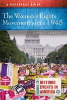 The Women's Rights Movement since 1945: A Reference Guide