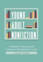 Young Adult Nonfiction: A Readers' Advisory and Collection Development Guide