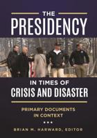 The Presidency in Times of Crisis and Disaster: Primary Documents in Context