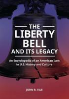 The Liberty Bell and Its Legacy: An Encyclopedia of an American Icon in U.S. History and Culture