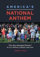 America's National Anthem: "The Star-Spangled Banner" in U.S. History, Culture, and Law