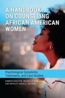 A Handbook on Counseling African American Women: Psychological Symptoms, Treatments, and Case Studies