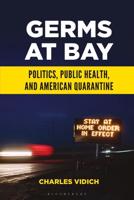 Germs at Bay: Politics, Public Health, and American Quarantine