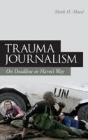 Trauma Journalism: On Deadline in Harm's Way