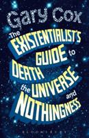 The Existentialist's Guide to Death, the Universe, and Nothingness