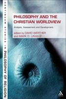 Philosophy and the Christian Worldview: Analysis, Assessment and Development