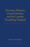 Victorian Women, Unwed Mothers and the London Foundling Hospital