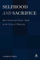 Selfhood and Sacrifice: Rene Girard and Charles Taylor on the Crisis of Modernity