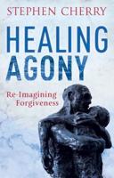 Healing Agony: Re-Imagining Forgiveness