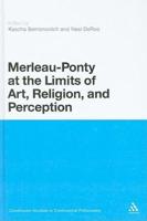 Merleau-Ponty at the Limits of Art, Religion, and Perception