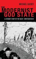 The Modernist God State: A Literary Study of the Nazis' Christian Reich