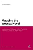 Mapping the Wessex Novel: Landscape, History and the Parochial in British Literature, 1870-1940