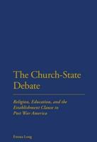 The Church-State Debate: Religion, Education and the Establishment Clause in Post War America