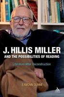 J. Hillis Miller and the Possibilities of Reading: Literature After Deconstruction