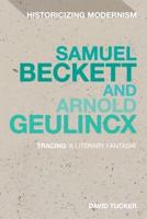Samuel Beckett and Arnold Geulincx: Tracing 'a Literary Fantasia'