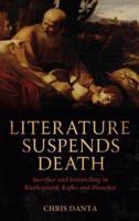 Literature Suspends Death: Sacrifice and Storytelling in Kierkegaard, Kafka and Blanchot