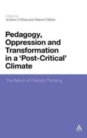 Pedagogy, Oppression and Transformation in a 'Post-Critical' Climate: The Return of Freirean Thinking