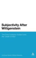 Subjectivity After Wittgenstein: The Post-Cartesian Subject and the Death of Man