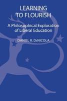 Learning to Flourish A Philosophical Exploration of Liberal Education