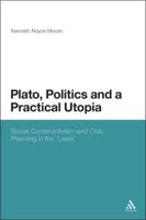 Plato, Politics and a Practical Utopia,: Social Constructivism and Civic Planning in the 'Laws'