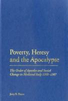 Poverty, Heresy, and the Apocalypse: The Order of Apostles and Social Change in Medieval Italy 1260-1307