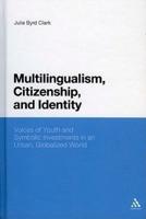 Multilingualism, Citizenship, and Identity: Voices of Youth and Symbolic Investments in an Urban, Globalized World