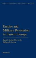 Empire and Military Revolution in Eastern Europe: Russiaa S Turkish Wars in the Eighteenth Century